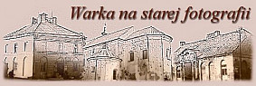 Warka na starej fotografii - galerie zdjęć Warka na starej fotografii - galerie zdjęć