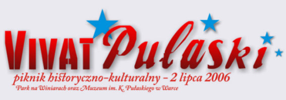 PIKNIK historyczno-kulturalny VIVAT PULASKI 2006 ? 2 lipca PIKNIK historyczno-kulturalny VIVAT PULASKI 2006 ? 2 lipca